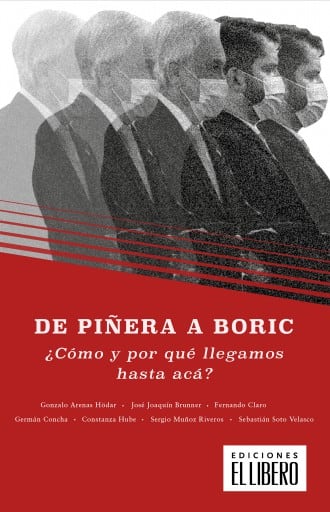 De Piñera a Boric: ¿Cómo y por qué llegamos hasta acá?
