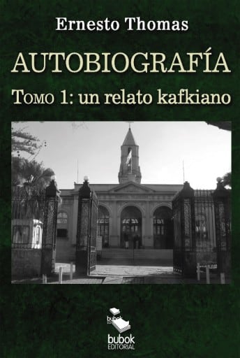 Autobiografía: un relato kafkiano (tomo I)