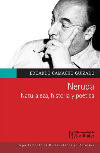 Neruda: Naturaleza, historia y poética