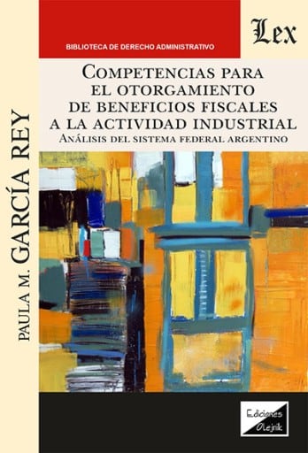 Competencias para el otorgamiento de beneficios fiscales a la actividad industrial: Análisis del sistema federal argentino