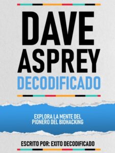 Publication 14 Dave Asprey Decodificado - Explora La Mente Del Pionero Del Biohacking