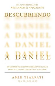 Descubriendo a Daniel. Encontrando nuestra esperanza en el plan profético de Dios durante el caos global