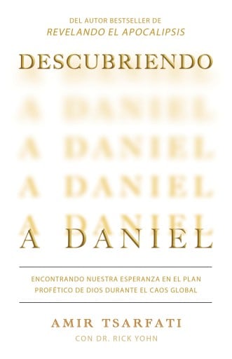Descubriendo a Daniel. Encontrando nuestra esperanza en el plan profético de Dios durante el caos global