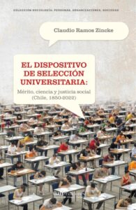 Publication 5 El dispositivo de selección universitaria: Mérito, ciencia y justicia social (Chile, 1850-2022)