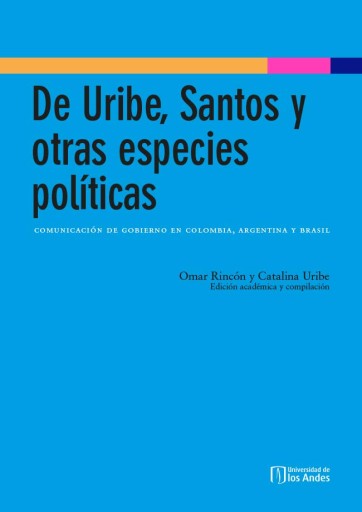 De Uribe, Santos y otras especies políticas: Comunicación de gobierno en Colombia, Argentina y Brasil