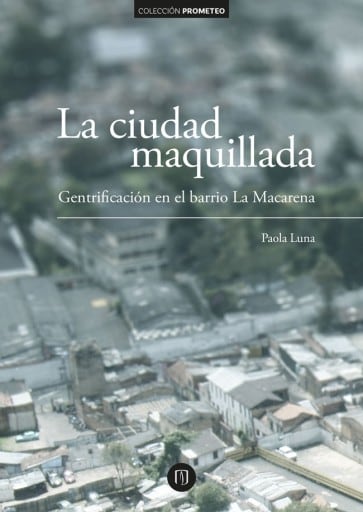 La ciudad maquillada: Gentrificación en el barrio La Macarena