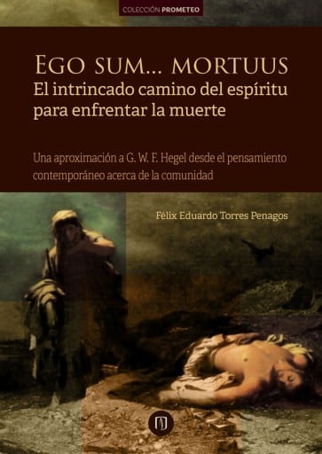 Ego sum…mortuus El intrincado camino del espíritu para enfrentar la muerte: Una aproximación a G W F Hegel desde el pensamiento contemporáneo acerca de la comunidad