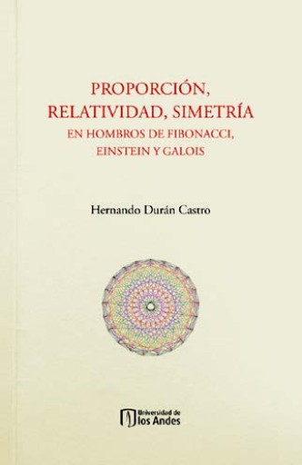 Proporción, relatividad, simetría: En hombros de Fibonacci, Einstein y Galois