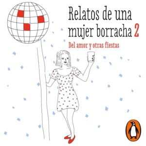 Relatos de una mujer borracha 2