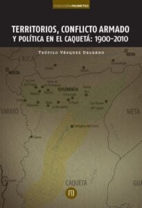 Territorios, conflicto armado y política en el Caquetá: 1900-2010