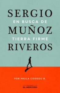 Sergio Muñoz Riveros: En busca de tierra firme