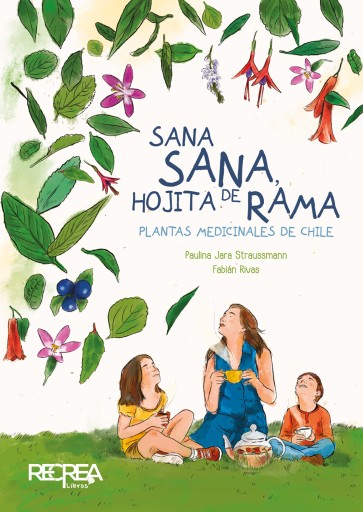 Sana sana, hojita de rama: Plantas medicinales de Chile