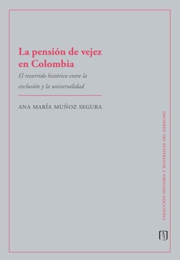 La pensión de vejez en Colombia: El recorrido histórico entre la exclusión y la universalidad