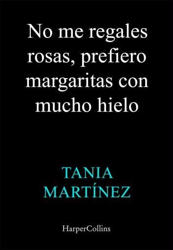 No me regales rosas, prefiero margaritas con mucho hielo