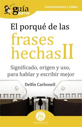 GuíaBurros El porqué de las frases hechas II
