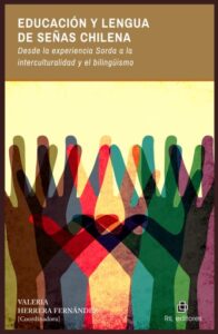 Educación y Lengua de Señas Chilena. Desde la experiencia Sorda a la interculturalidad y el bilingüismo