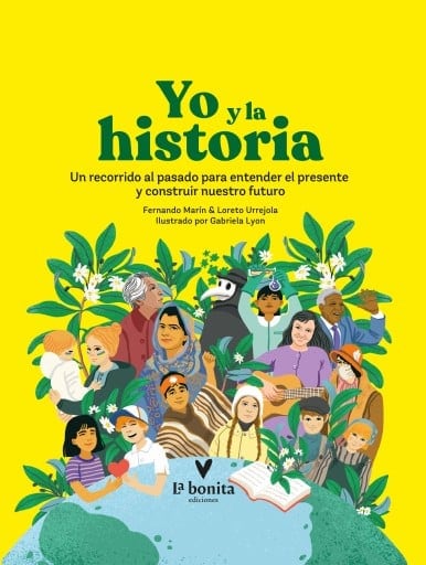 Yo y la historia : Un recorrido al pasado para entender el presente y construir nuestro futuro