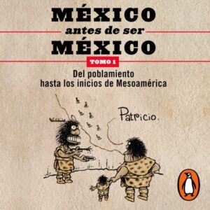 Publication 7 México antes de ser México 1 - Del poblamiento hasta los inicios de Mesoamérica