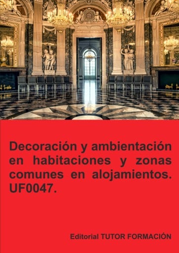 Decoración y ambientación en habitaciones y zonas comunes en alojamientos. UF0047.