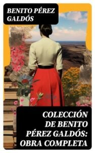 Colección de Benito Pérez Galdós: Obra Completa