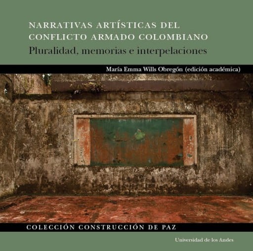 Narrativas artísticas del conflicto armado colombiano: Pluralidad, memorias e interpelaciones