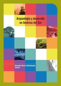 Arqueología y desarrollo en América del Sur: De la práctica a la teoría