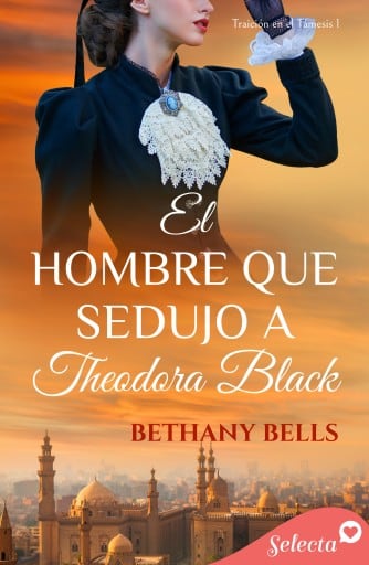 El hombre que sedujo a Theodora Black (Bilogía Traición en el Támesis 1)