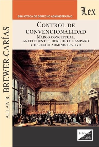 Control de convencionalidad. : Marco conceptual, antecedentes, Derecho de amparo y Derecho administrativo