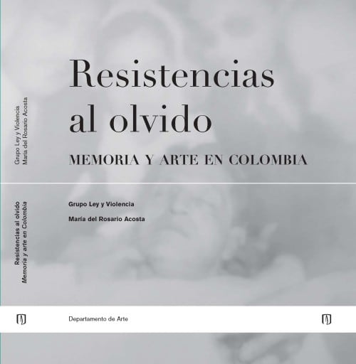 Resistencias al olvido: Memoria y arte en Colombia