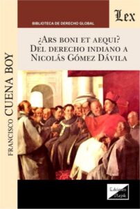 ¿Ars boni et aequi?: Del Derecho indiano a Nicolás Gómez Dávila