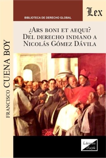 ¿Ars boni et aequi?: Del Derecho indiano a Nicolás Gómez Dávila