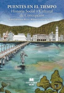 Puentes en el tiempo: Historia Social y Cultural de Concepción