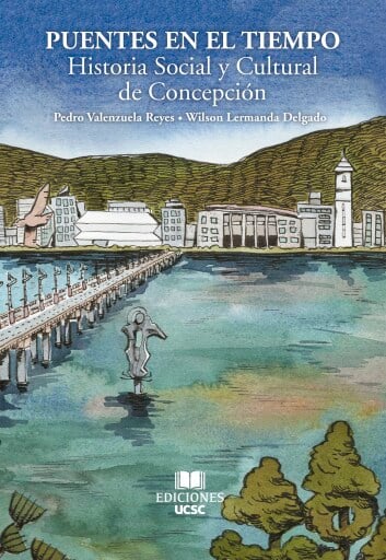 Puentes en el tiempo: Historia Social y Cultural de Concepción