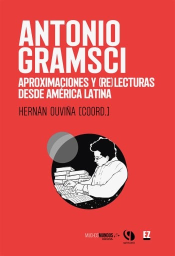 ANTONIO GRAMSCI. APROXIMACIONES Y (RE)LECTURAS DESDE AMÉRICA LATINA