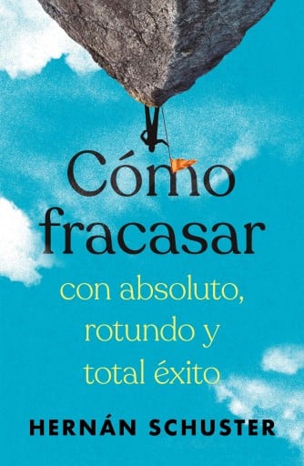 Cómo fracasar con absoluto, rotundo y total éxito