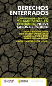 Derechos enterrados. Comunidades étnicas y campesinas en Colombia, nueve casos de estudio
