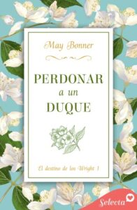 Perdonar a un duque (El destino de los Wright 1)