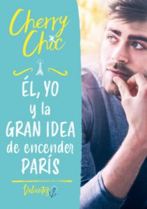 Él, yo y la gran idea de encender París (Valientes 2)