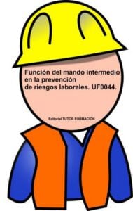 Función del Mando Intermedio en la Prevención de Riesgos Laborales. UF0044.