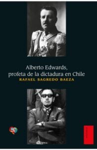 Alberto Edwards: Profeta de la dictadura en Chile