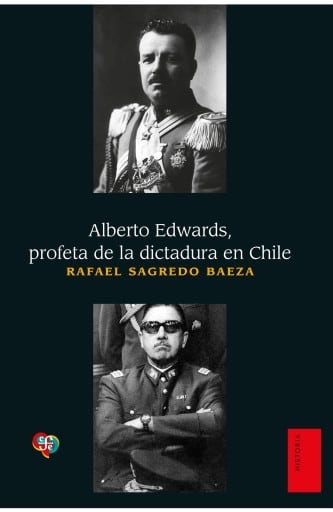 Alberto Edwards: Profeta de la dictadura en Chile