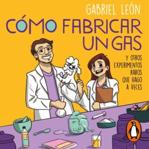 Publication 7 Cómo fabricar un gas y otros experimentos raros que hago a veces