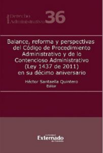 Balance, reforma y perspectivas del Código de Procedimiento Administrativo y de lo Contencioso Administrativo (Ley 1437 de 2011) en su décimo aniversario