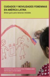 Cuidados y movilidades femeninas en América Latina.: Breve guía para lecturas iniciales