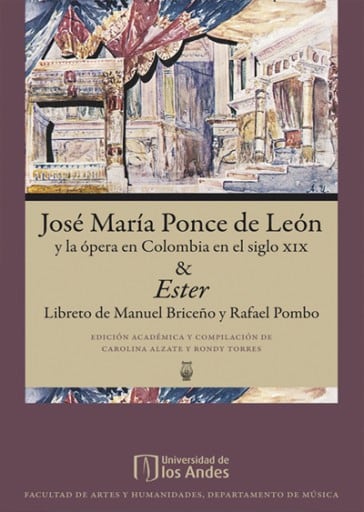 José María Ponce de León y la ópera en Colombia en el siglo XIX & Ester: Libreto de Manuel Briceño, Rafael Pombo