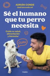 Publication 6 Sé el humano que tu perro necesita. Cuida su salud, alimentación y bienestar