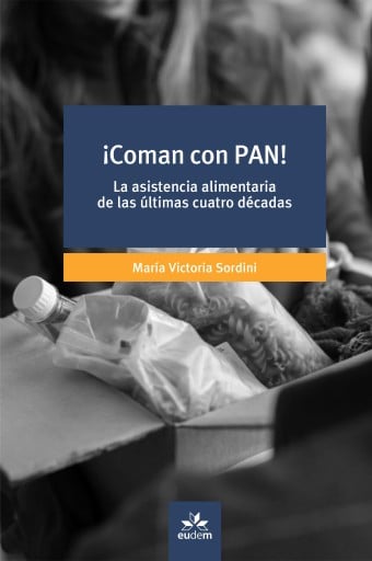 ¡Coman con PAN!. La asistencia alimentaria de las últimas cuatro décadas