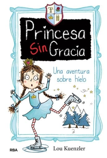 Una aventura sobre hielo (Princesa Sin Gracia 4)