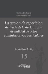 La acción de repetición derivada de la declaratoria de nulidad de actos administrativos particulares