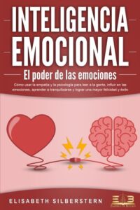 Publication 17 INTELIGENCIA EMOCIONAL - El poder de las emociones: Cómo usar la empatía y la psicología para leer a la gente, influir en las emociones, aprender a tranquilizarse y lograr una mayor felicidad y éxito